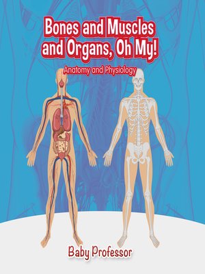 cover image of Bones and Muscles and Organs, Oh My!--Anatomy and Physiology